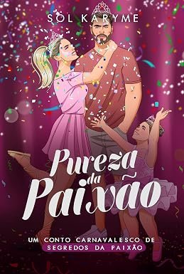 Capa de Pureza da Paixão: Um Conto Carnavalesco de Segredos da Paixão (Paixões Inabaláveis)
